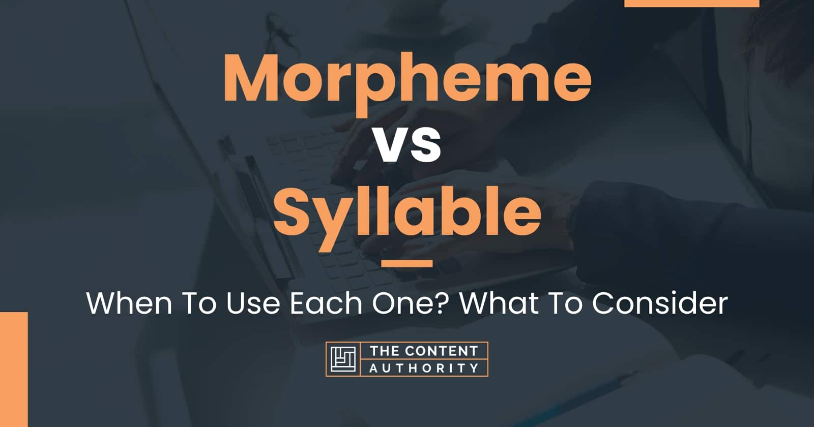 Morpheme vs Syllable: When To Use Each One? What To Consider