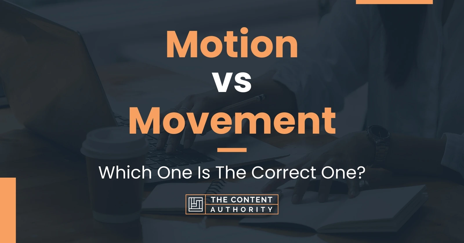 Motion vs Movement: Which One Is The Correct One?