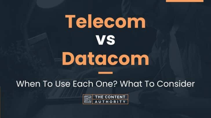 Telecom vs Datacom: When To Use Each One? What To Consider