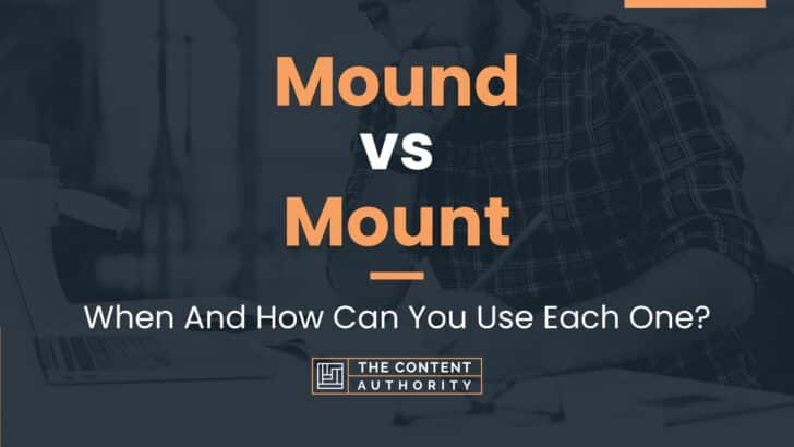 Mound vs Mount: When And How Can You Use Each One?