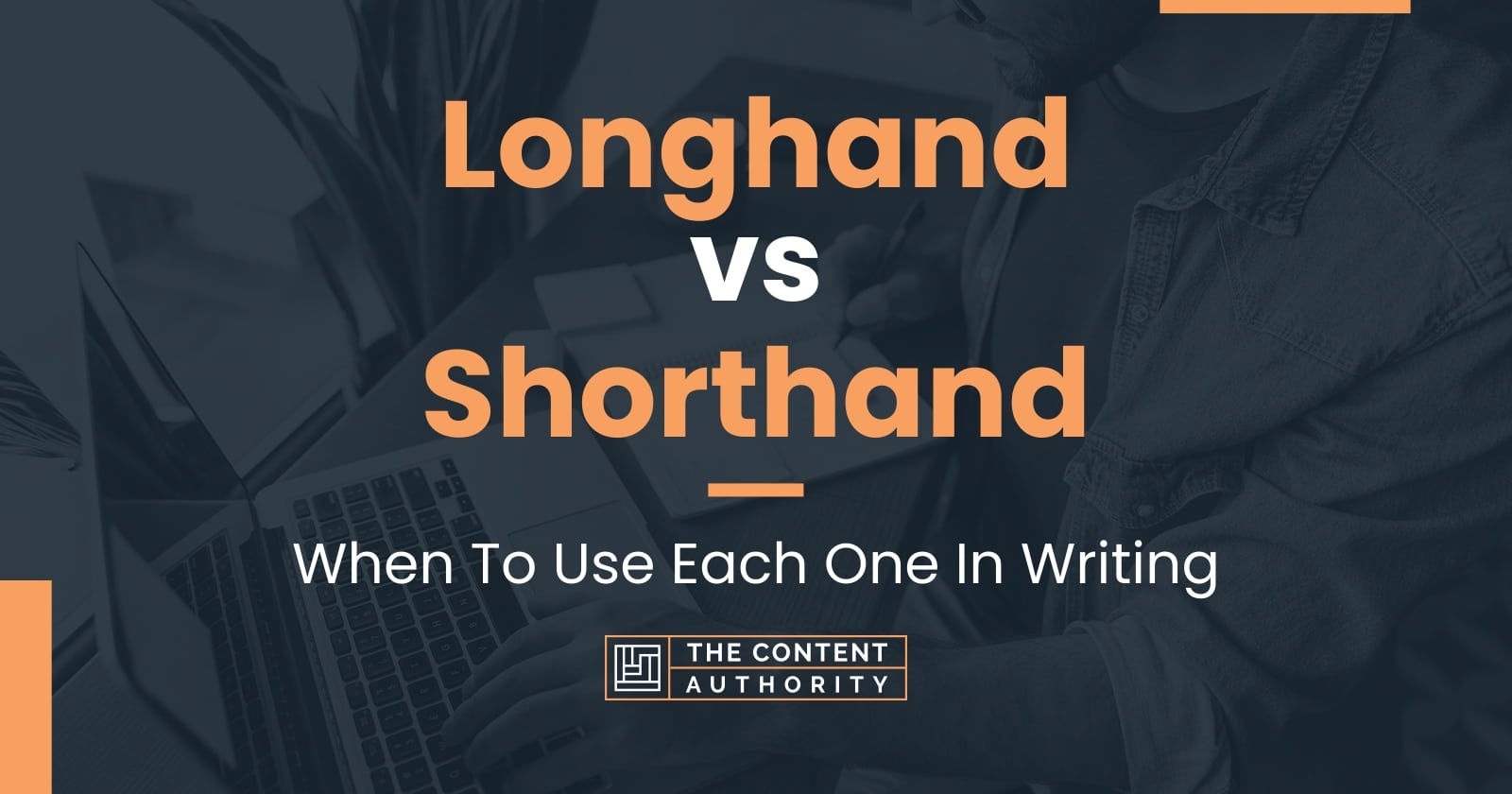 Longhand vs Shorthand: When To Use Each One In Writing