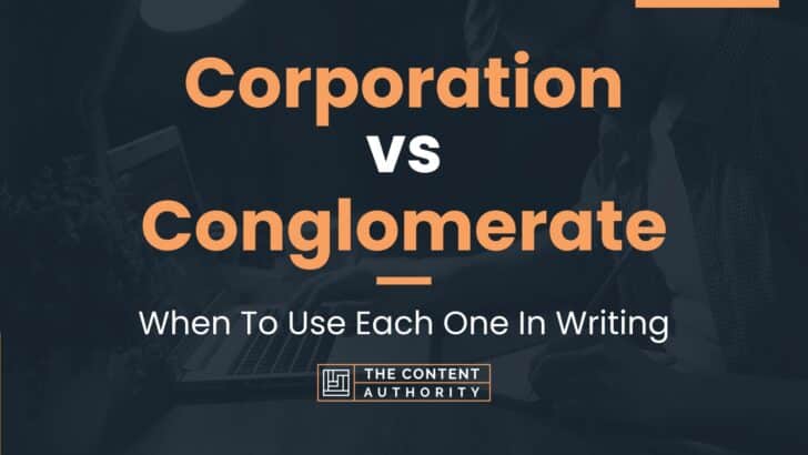 Corporation vs Conglomerate: When To Use Each One In Writing