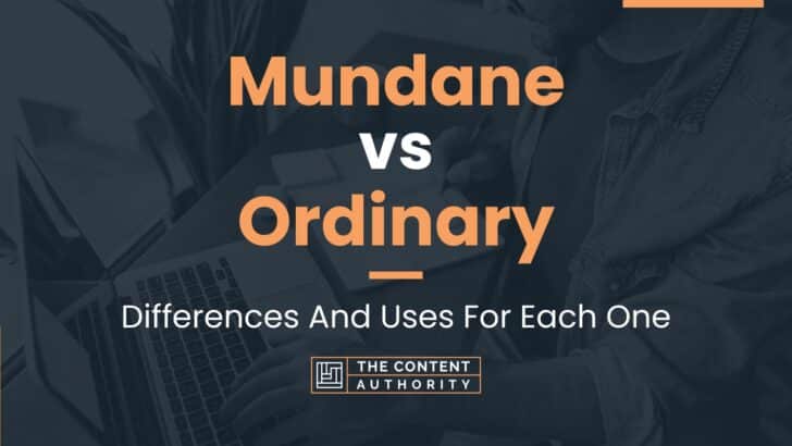 Mundane vs Ordinary: Differences And Uses For Each One