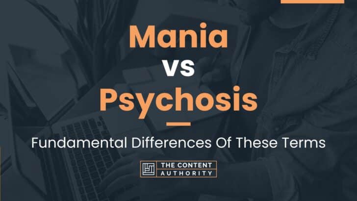 Mania vs Psychosis: Fundamental Differences Of These Terms