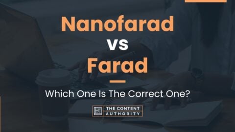 Nanofarad vs Farad: Which One Is The Correct One?