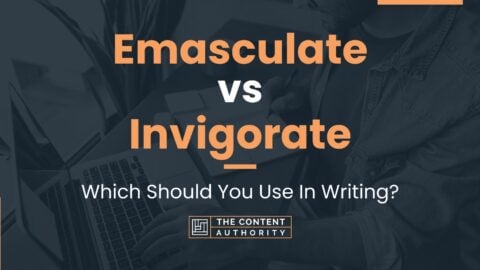 Emasculate vs Invigorate: Which Should You Use In Writing?