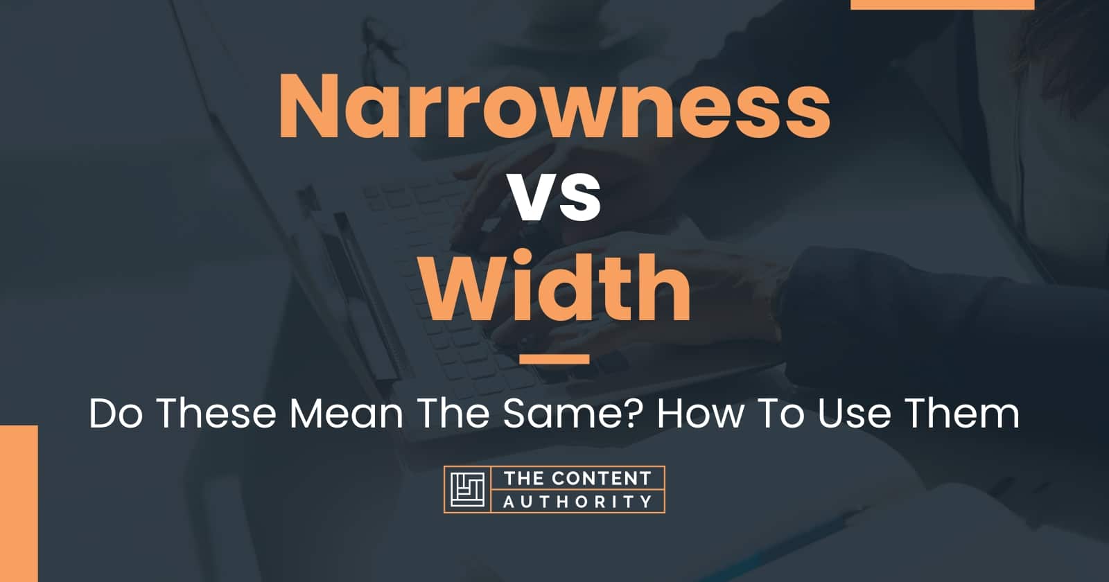 Narrowness vs Width: Do These Mean The Same? How To Use Them