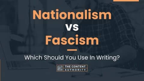 Nationalism vs Fascism: Which Should You Use In Writing?