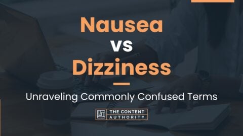 Nausea vs Dizziness: Unraveling Commonly Confused Terms