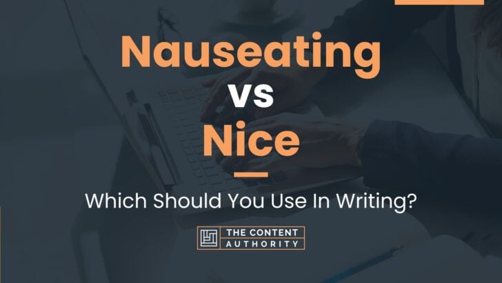 Nauseating vs Nice: Which Should You Use In Writing?
