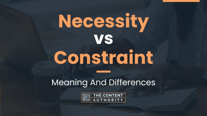 Necessity vs Constraint: Meaning And Differences