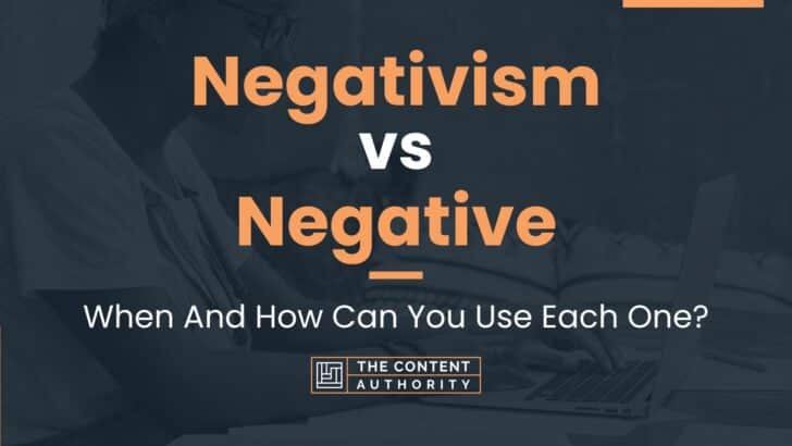 Negativism vs Negative: When And How Can You Use Each One?