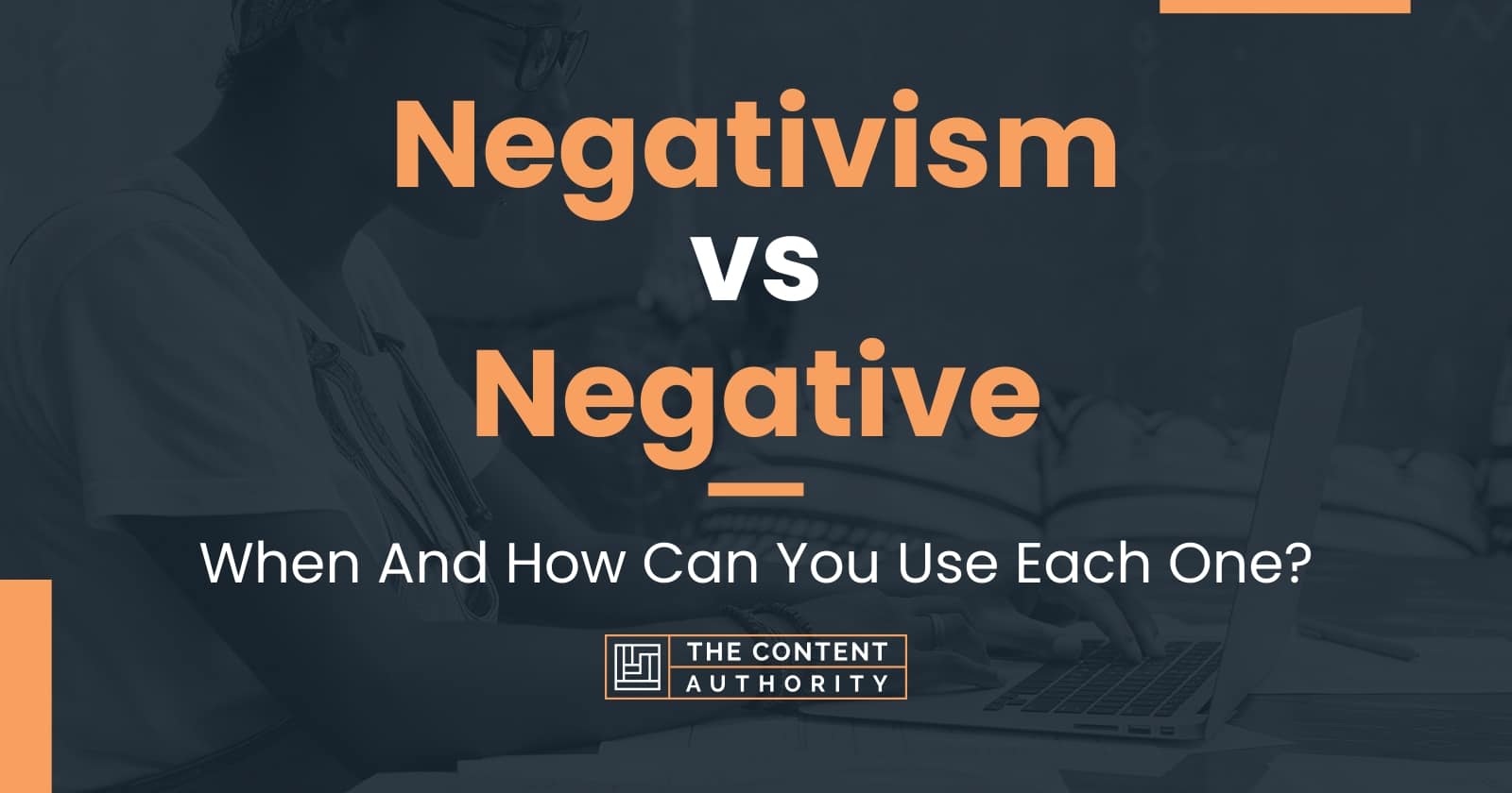 Negativism vs Negative: When And How Can You Use Each One?