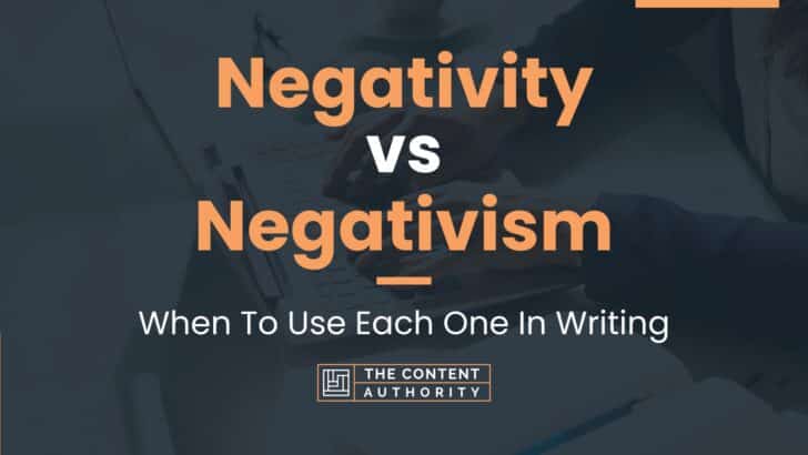 Negativity vs Negativism: When To Use Each One In Writing