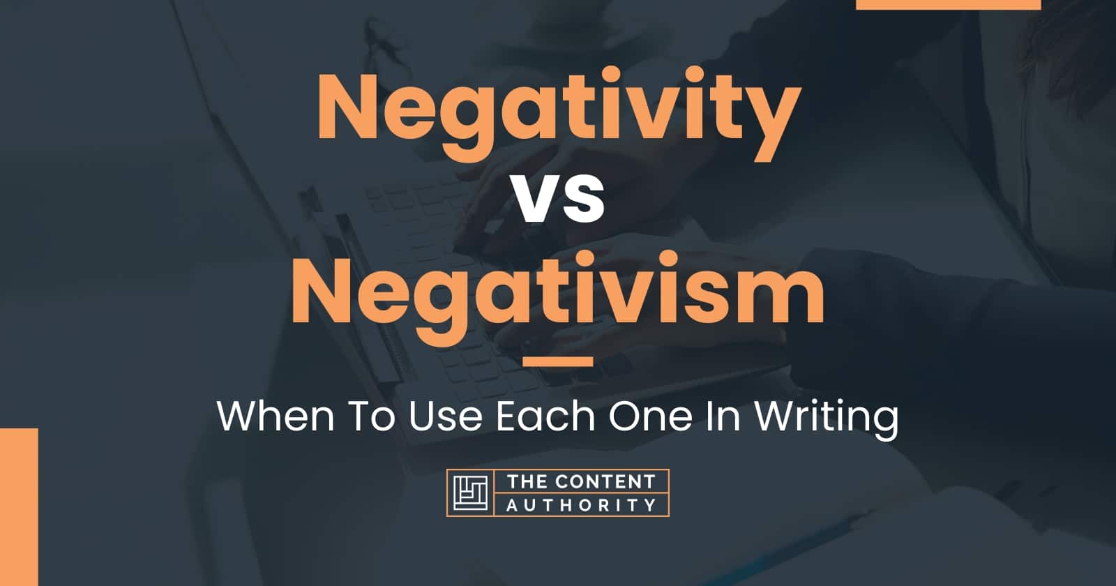 Negativity vs Negativism: When To Use Each One In Writing