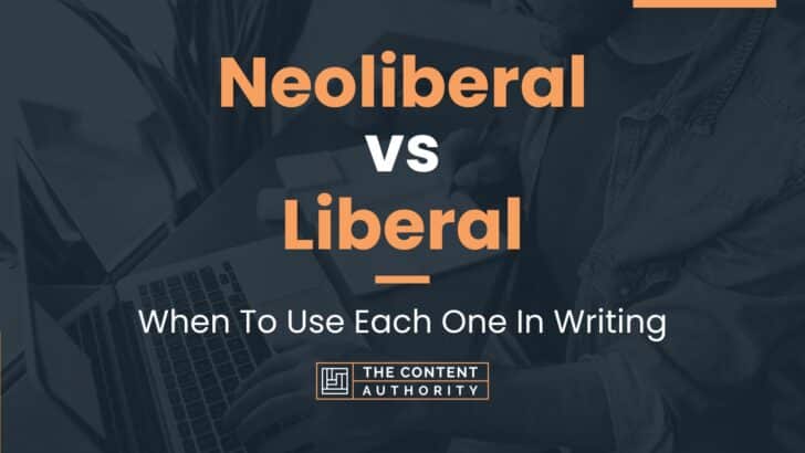 Neoliberal vs Liberal: When To Use Each One In Writing