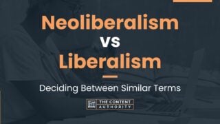 Neoliberalism Vs Liberalism: Deciding Between Similar Terms