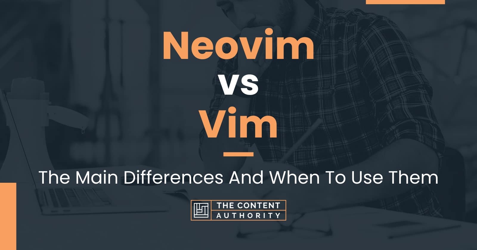 Neovim vs Vim The Main Differences And When To Use Them