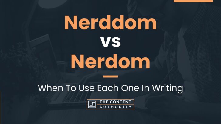 Nerddom vs Nerdom: When To Use Each One In Writing