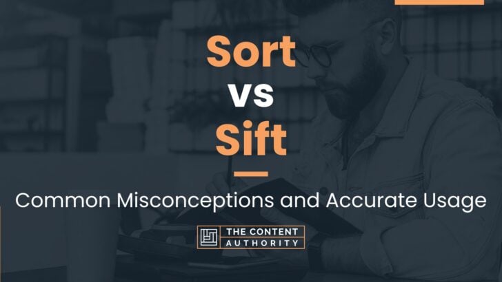 Sort vs Sift: Common Misconceptions and Accurate Usage