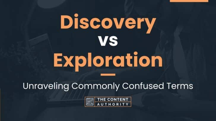 Discovery vs Exploration: Unraveling Commonly Confused Terms