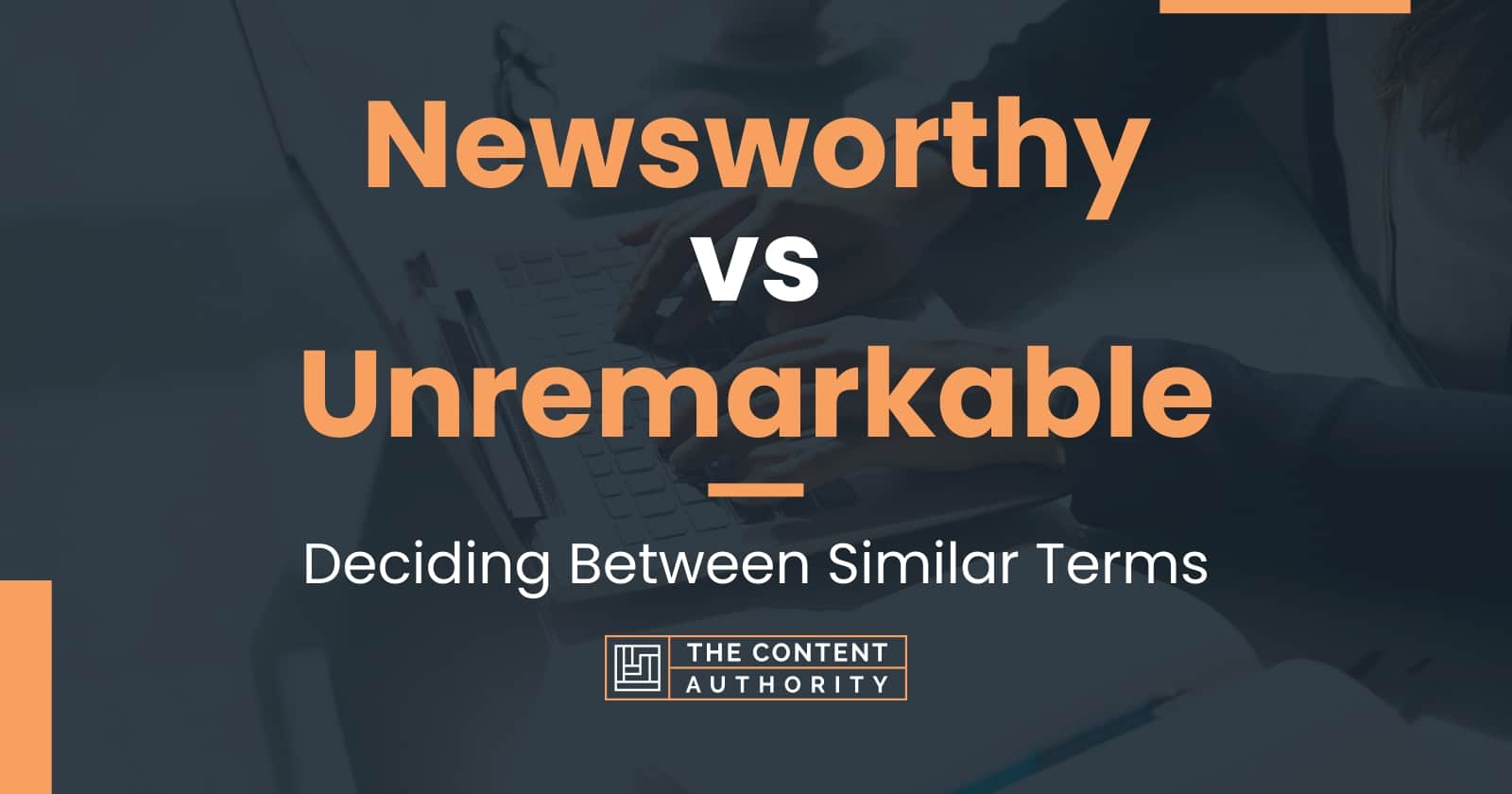 Newsworthy vs Unremarkable Deciding Between Similar Terms