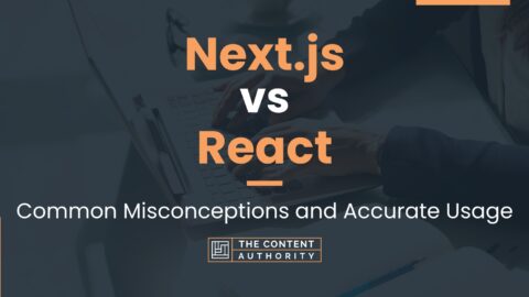 Next.js Vs React: Common Misconceptions And Accurate Usage