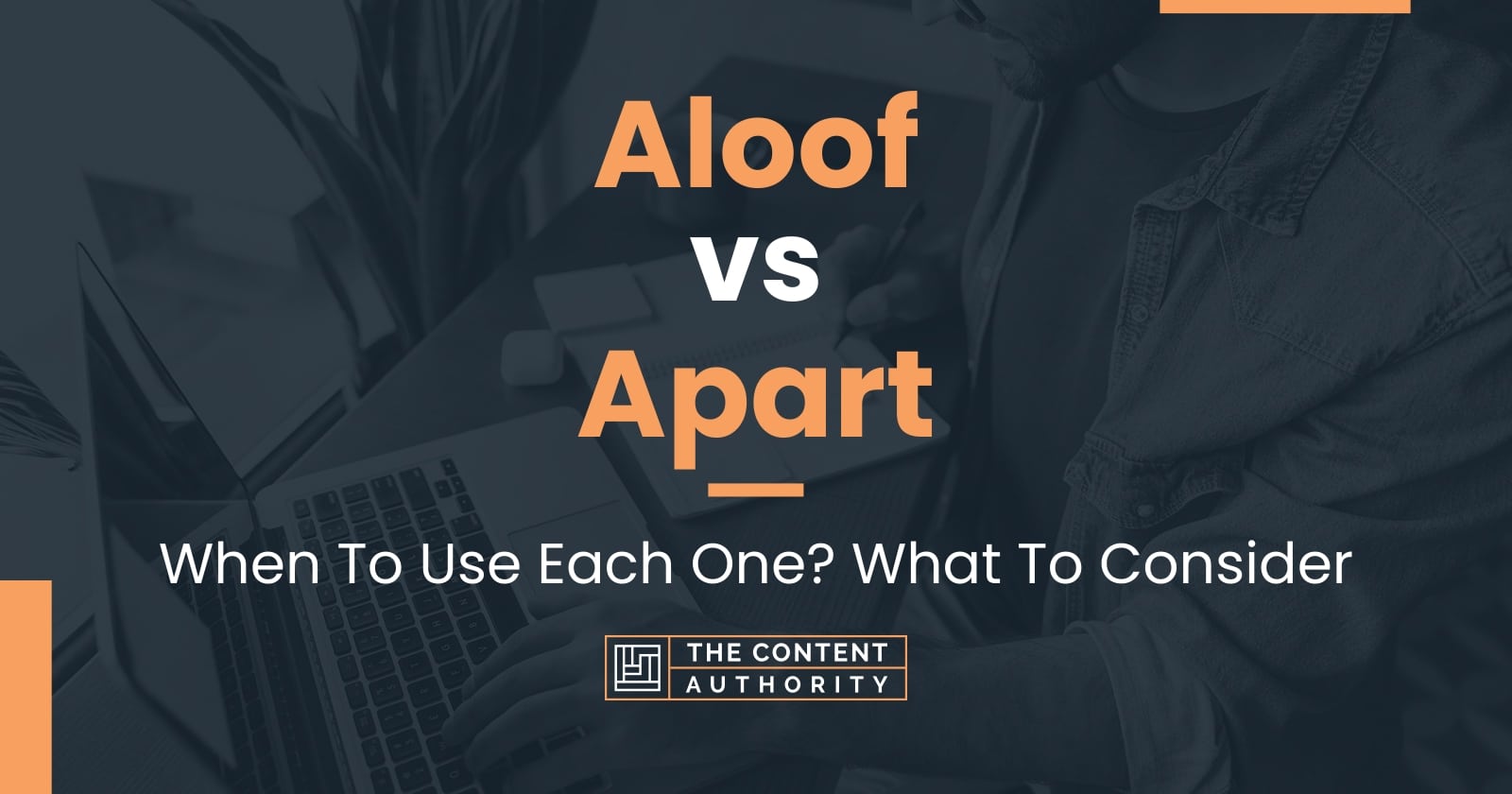 aloof-vs-apart-when-to-use-each-one-what-to-consider