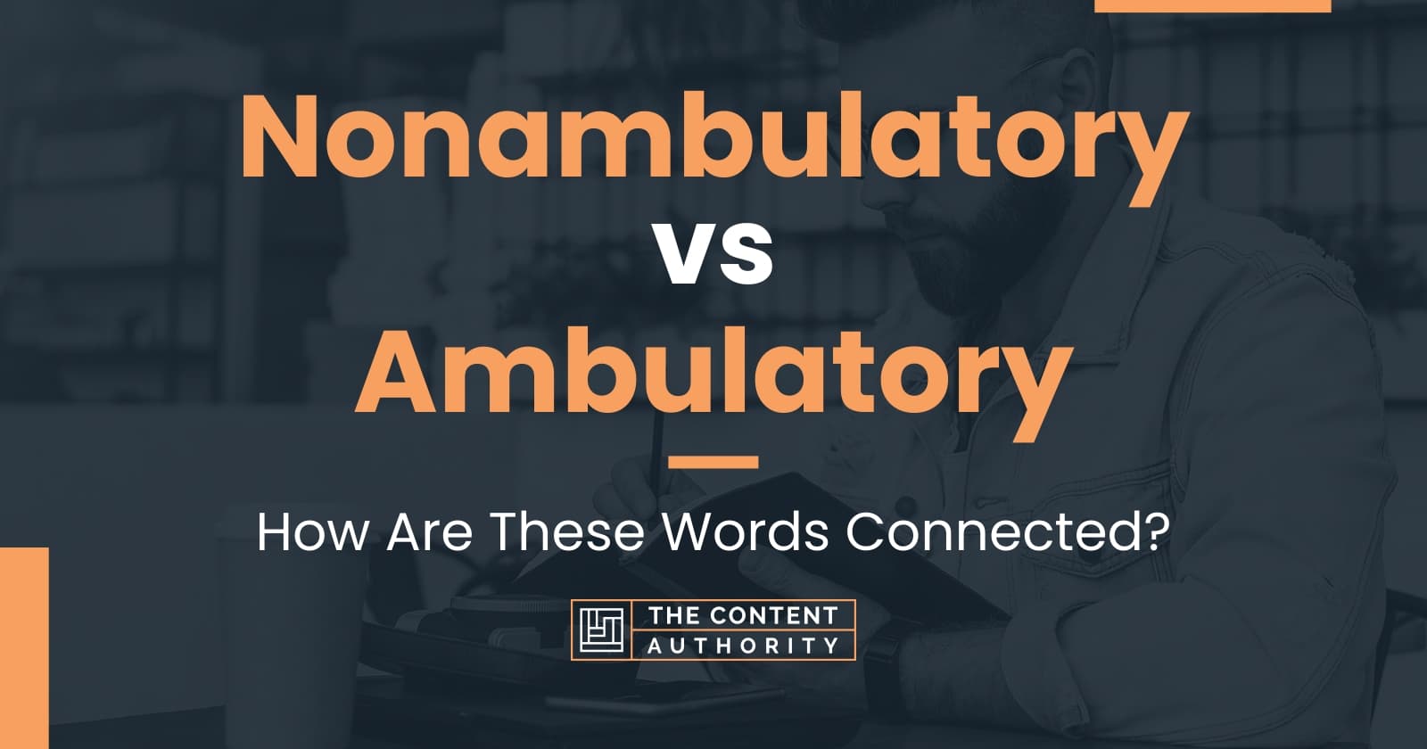 Nonambulatory vs Ambulatory: How Are These Words Connected?