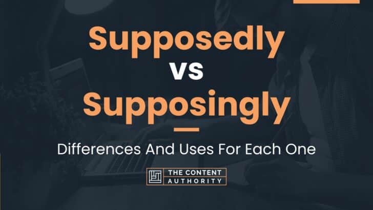 Supposedly vs Supposingly: Differences And Uses For Each One