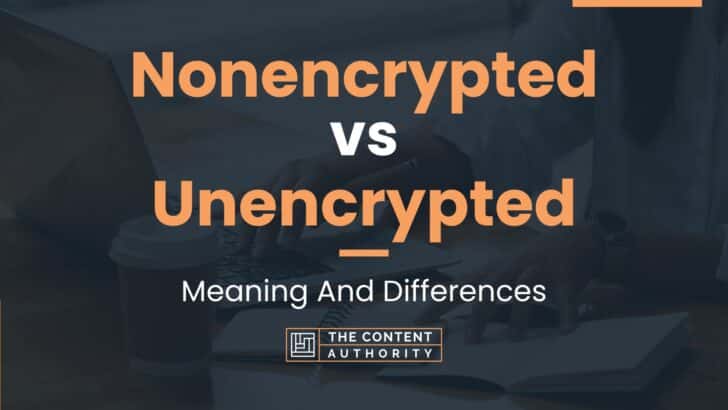 Nonencrypted vs Unencrypted: Meaning And Differences