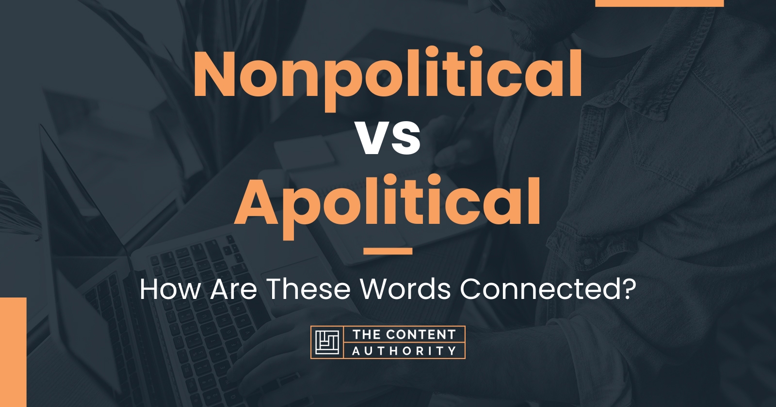 Nonpolitical vs Apolitical: How Are These Words Connected?