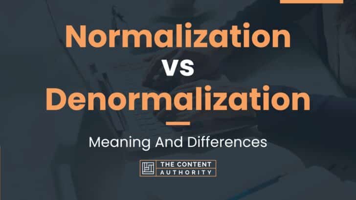 Normalization vs Denormalization: Meaning And Differences