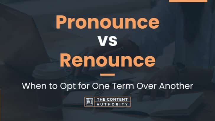 pronounce-vs-renounce-when-to-opt-for-one-term-over-another