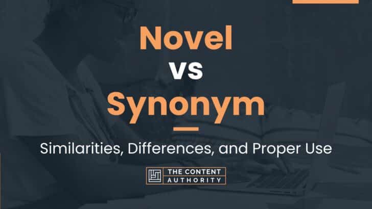 Novel vs Synonym: Similarities, Differences, and Proper Use