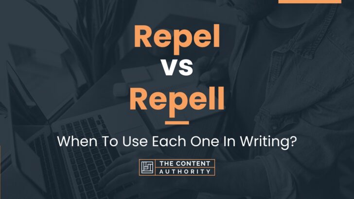 Repel vs Repell: When To Use Each One In Writing?