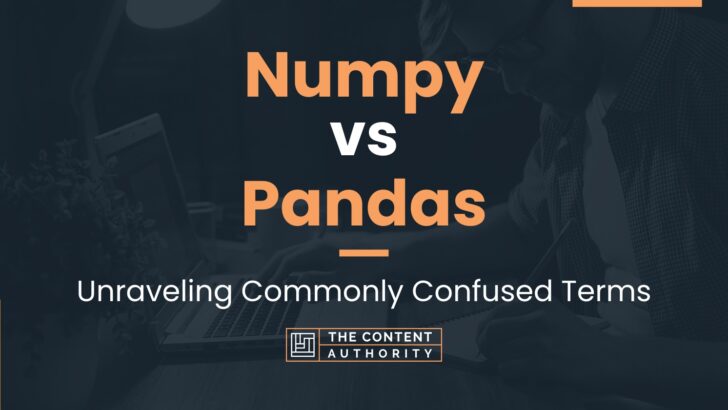 Numpy Vs Pandas: Unraveling Commonly Confused Terms