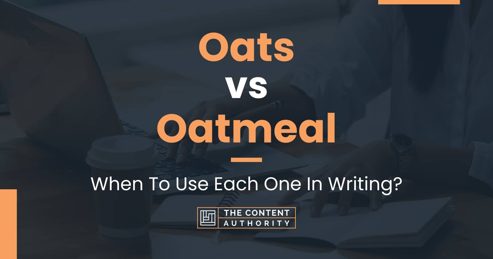Oats vs Oatmeal When To Use Each One In Writing?