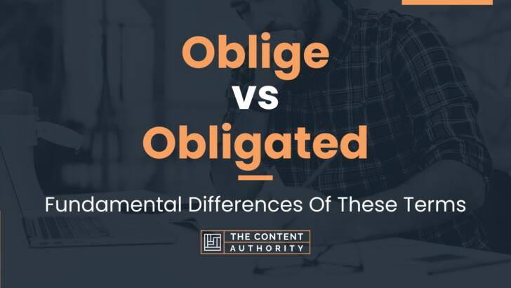Oblige vs Obligated: Fundamental Differences Of These Terms