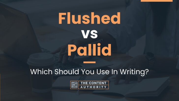 Flushed vs Pallid: Which Should You Use In Writing?
