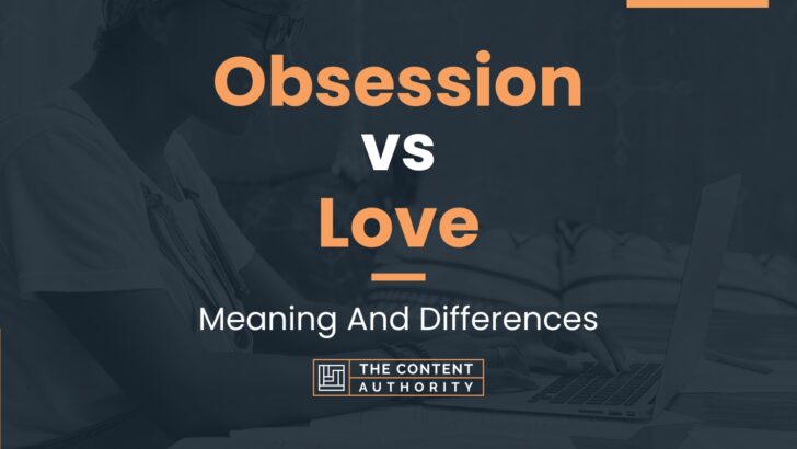 Obsession vs Love: Meaning And Differences