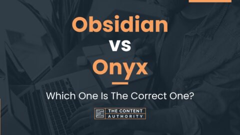Obsidian vs Onyx: Which One Is The Correct One?