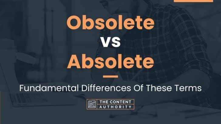 Obsolete vs Absolete: Fundamental Differences Of These Terms