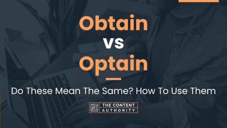 Obtain vs Optain: Do These Mean The Same? How To Use Them