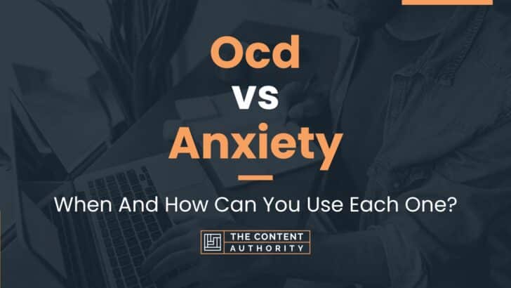 Ocd Vs Anxiety: When And How Can You Use Each One?