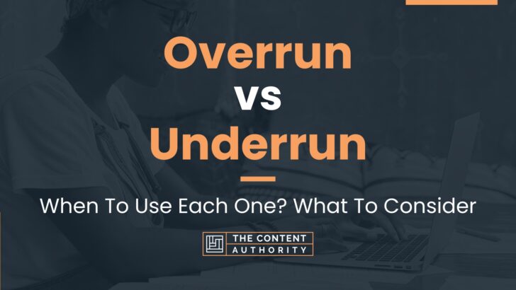 Overrun vs Underrun: When To Use Each One? What To Consider