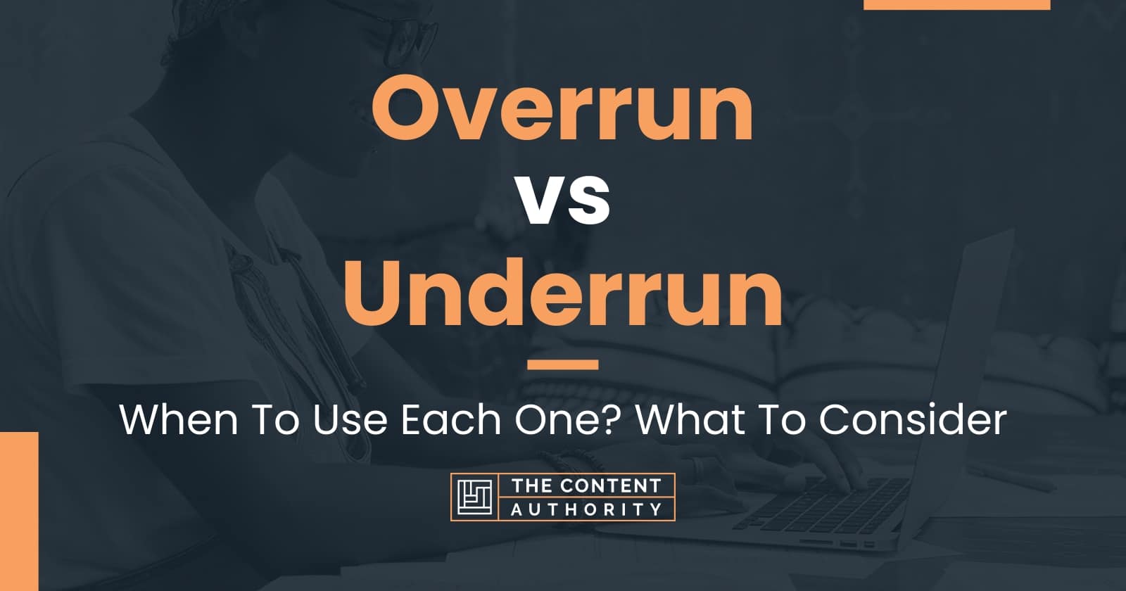 Overrun vs Underrun: When To Use Each One? What To Consider