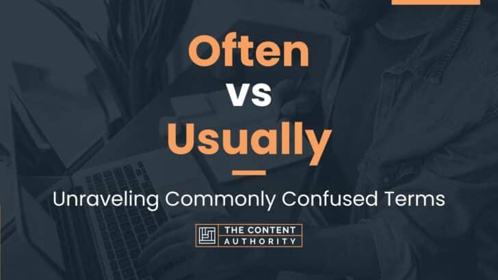 Often vs Usually: Unraveling Commonly Confused Terms