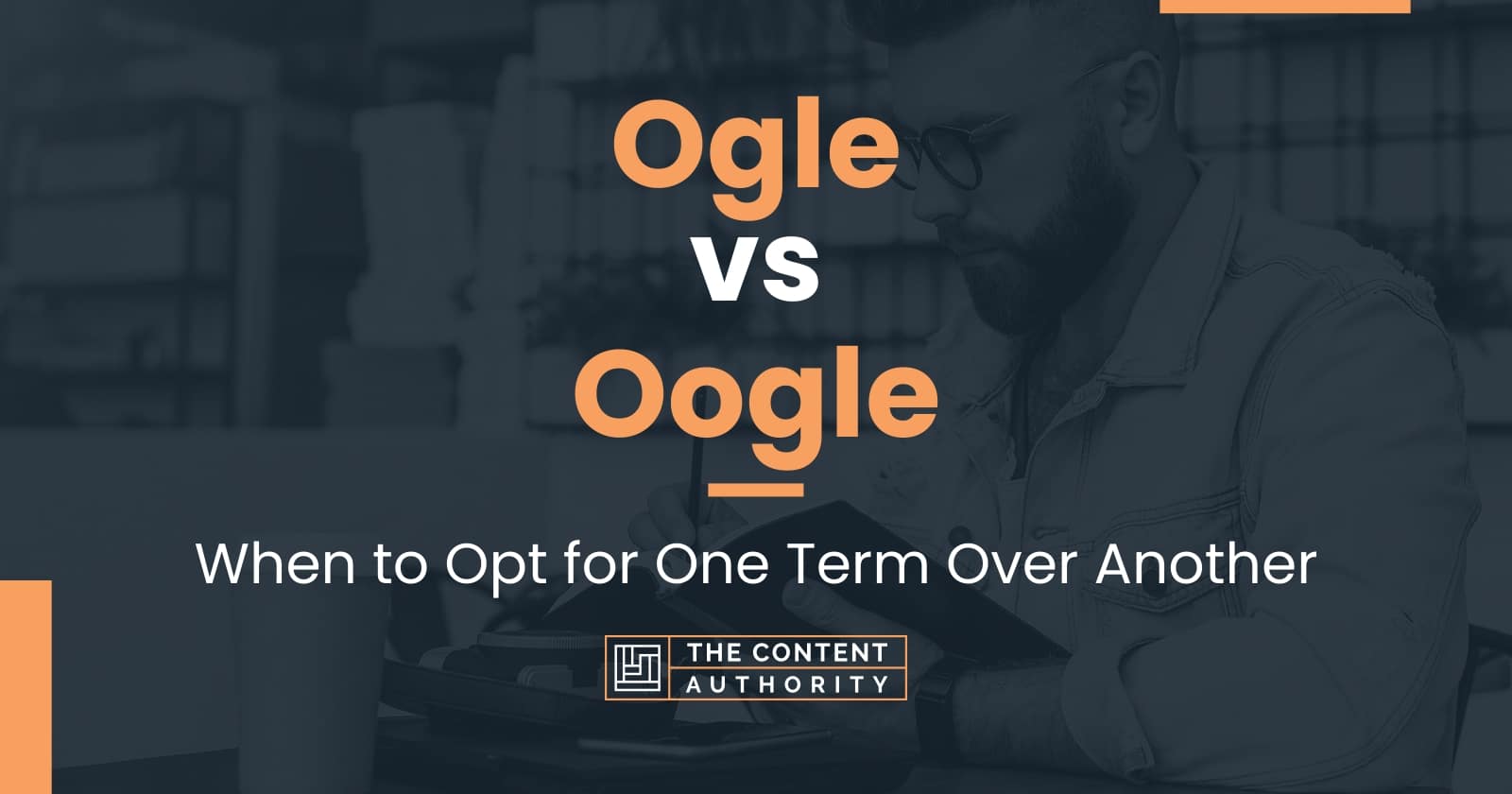 Ogle Vs Oogle: When To Opt For One Term Over Another