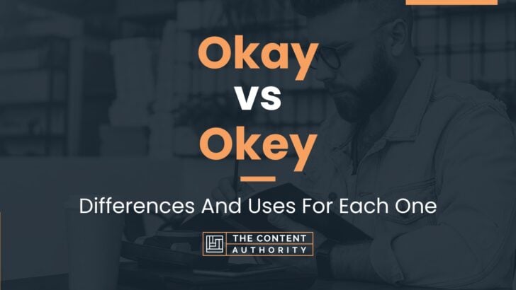Okay vs Okey: Differences And Uses For Each One